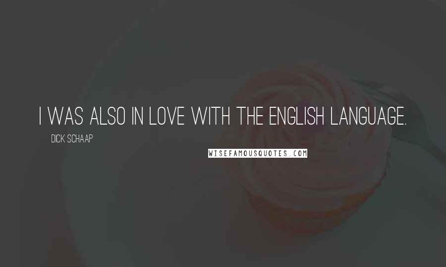 Dick Schaap Quotes: I was also in love with the English language.