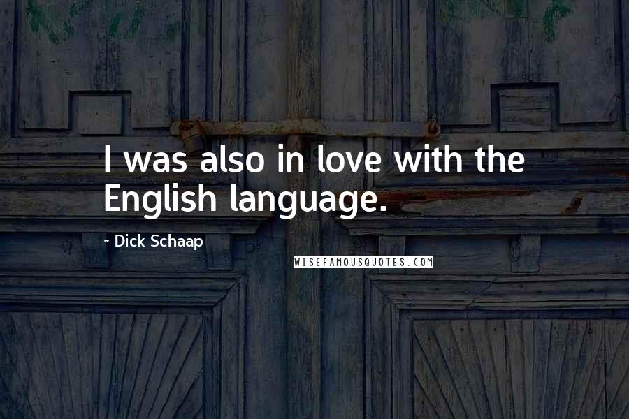 Dick Schaap Quotes: I was also in love with the English language.