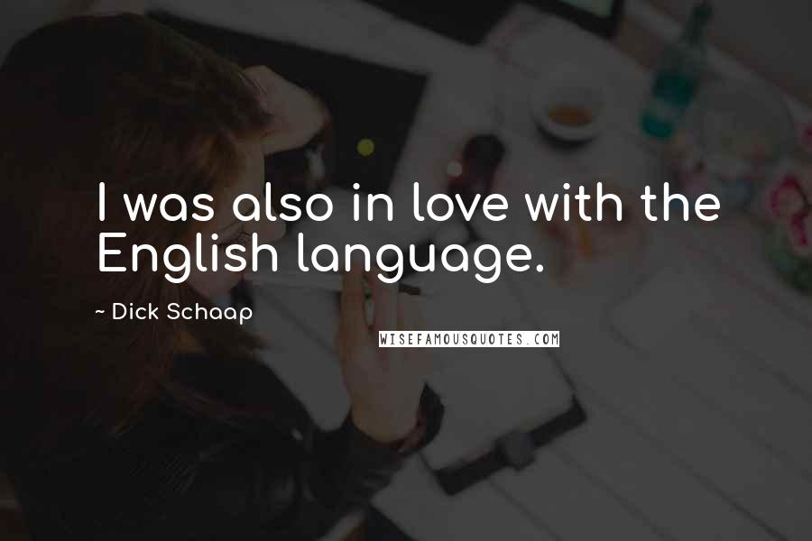 Dick Schaap Quotes: I was also in love with the English language.