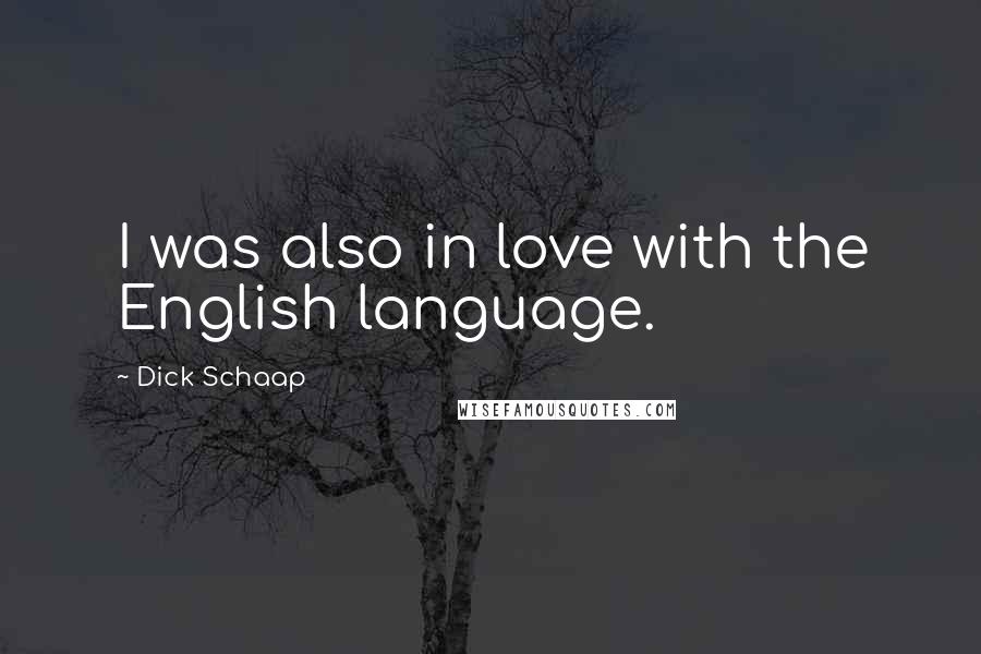 Dick Schaap Quotes: I was also in love with the English language.