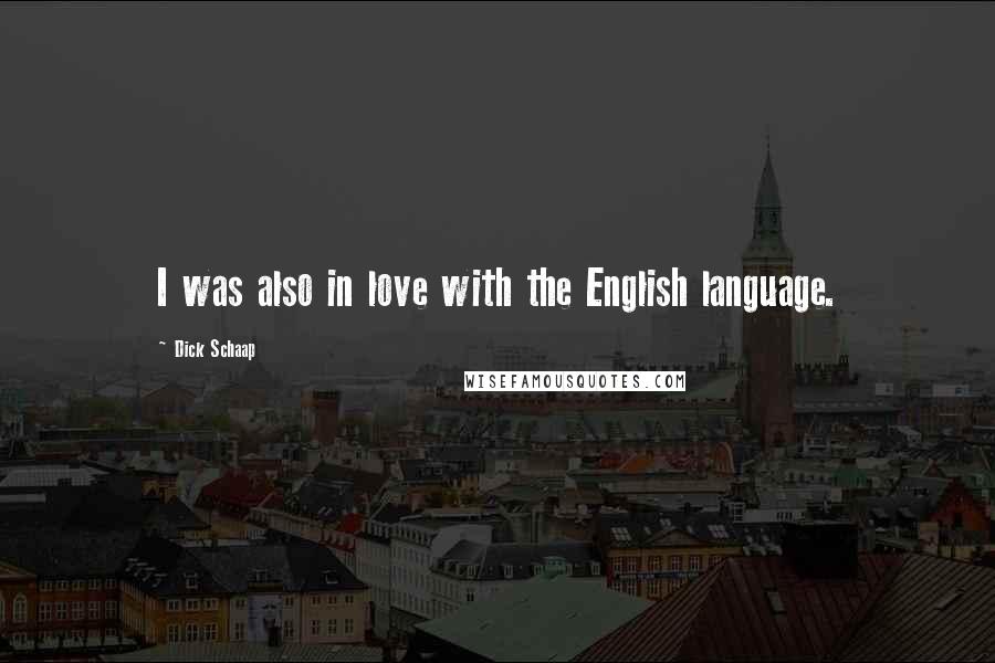 Dick Schaap Quotes: I was also in love with the English language.