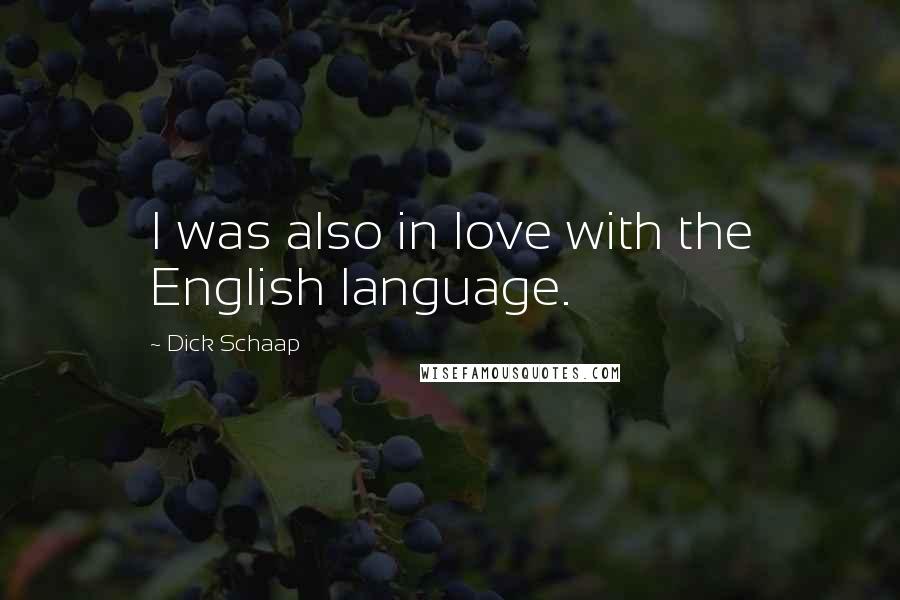 Dick Schaap Quotes: I was also in love with the English language.