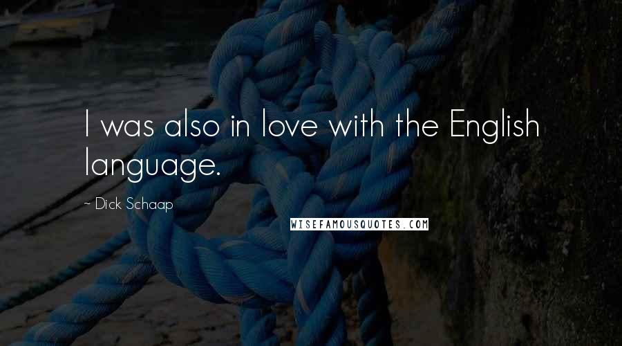 Dick Schaap Quotes: I was also in love with the English language.