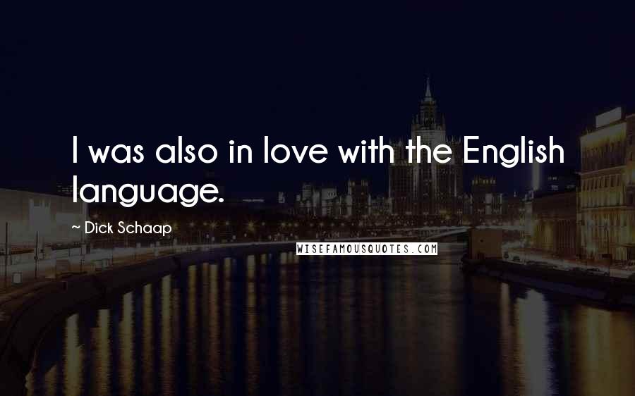 Dick Schaap Quotes: I was also in love with the English language.