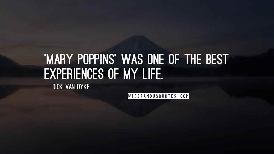 Dick Van Dyke Quotes: 'Mary Poppins' was one of the best experiences of my life.