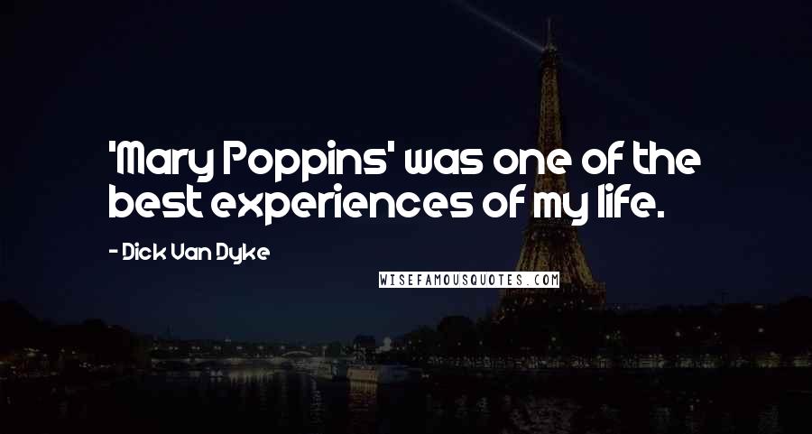 Dick Van Dyke Quotes: 'Mary Poppins' was one of the best experiences of my life.