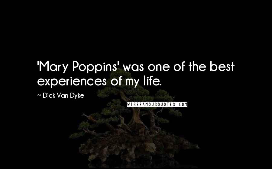 Dick Van Dyke Quotes: 'Mary Poppins' was one of the best experiences of my life.