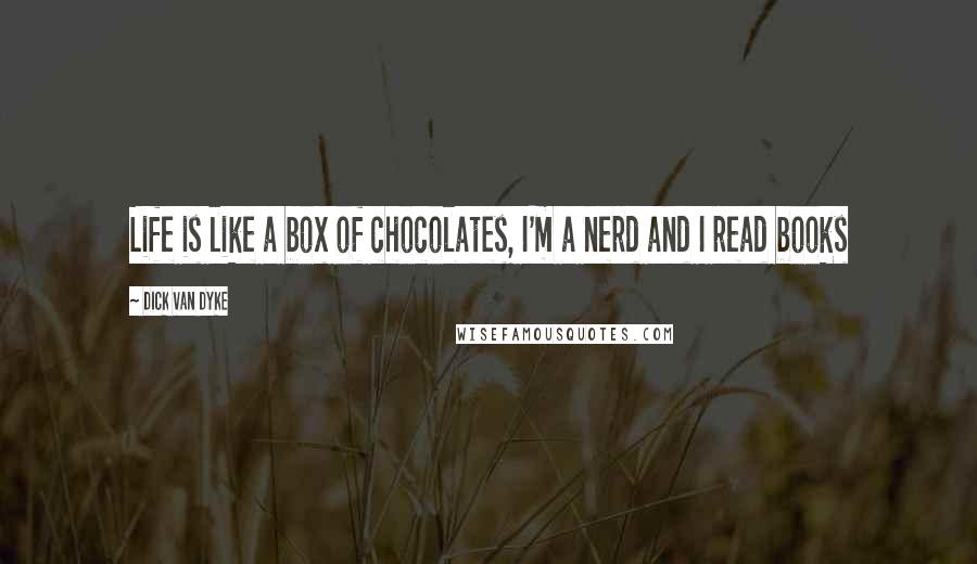 Dick Van Dyke Quotes: Life is like a box of chocolates, I'm a nerd and I read books