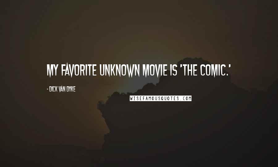 Dick Van Dyke Quotes: My favorite unknown movie is 'The Comic.'