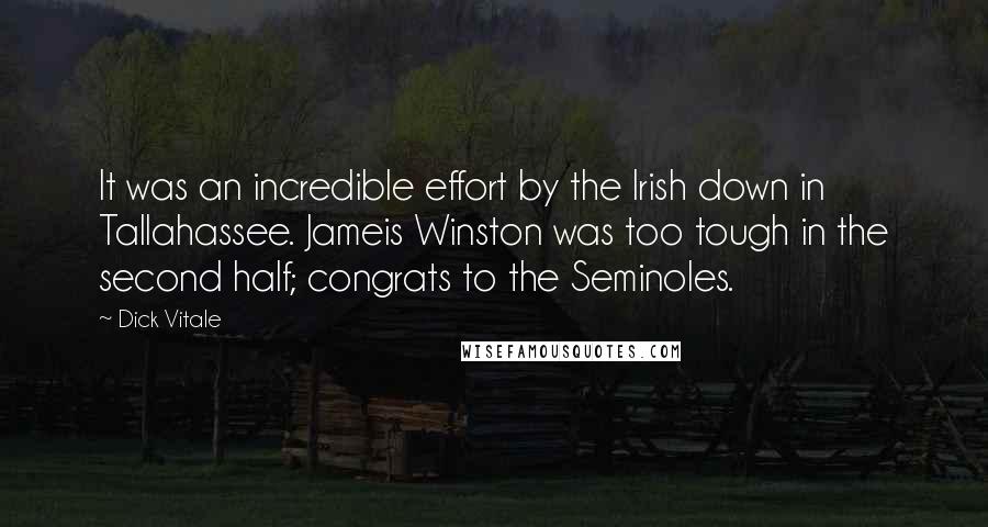 Dick Vitale Quotes: It was an incredible effort by the Irish down in Tallahassee. Jameis Winston was too tough in the second half; congrats to the Seminoles.