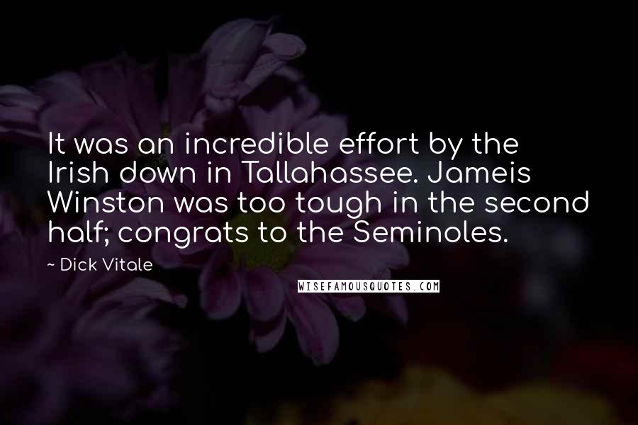 Dick Vitale Quotes: It was an incredible effort by the Irish down in Tallahassee. Jameis Winston was too tough in the second half; congrats to the Seminoles.