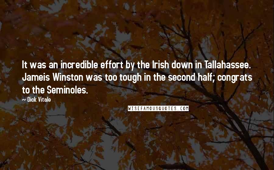 Dick Vitale Quotes: It was an incredible effort by the Irish down in Tallahassee. Jameis Winston was too tough in the second half; congrats to the Seminoles.