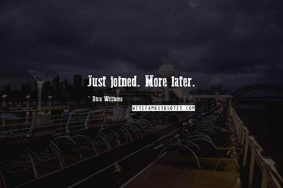 Dick Williams Quotes: Just joined. More later.