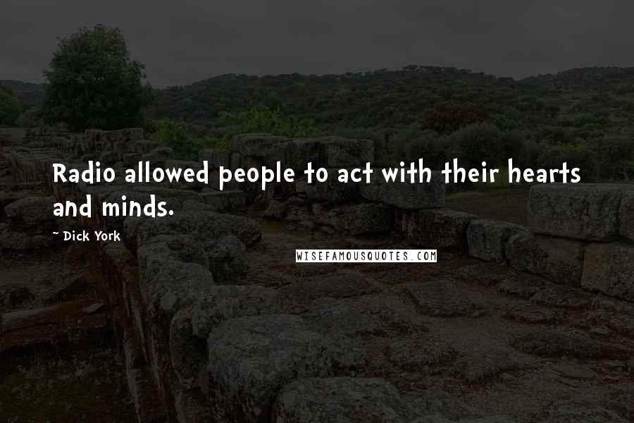 Dick York Quotes: Radio allowed people to act with their hearts and minds.