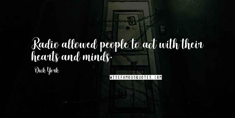 Dick York Quotes: Radio allowed people to act with their hearts and minds.