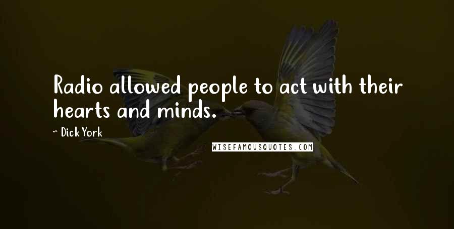 Dick York Quotes: Radio allowed people to act with their hearts and minds.