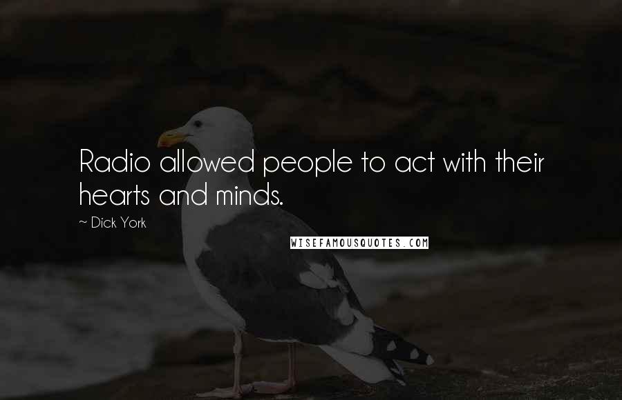 Dick York Quotes: Radio allowed people to act with their hearts and minds.