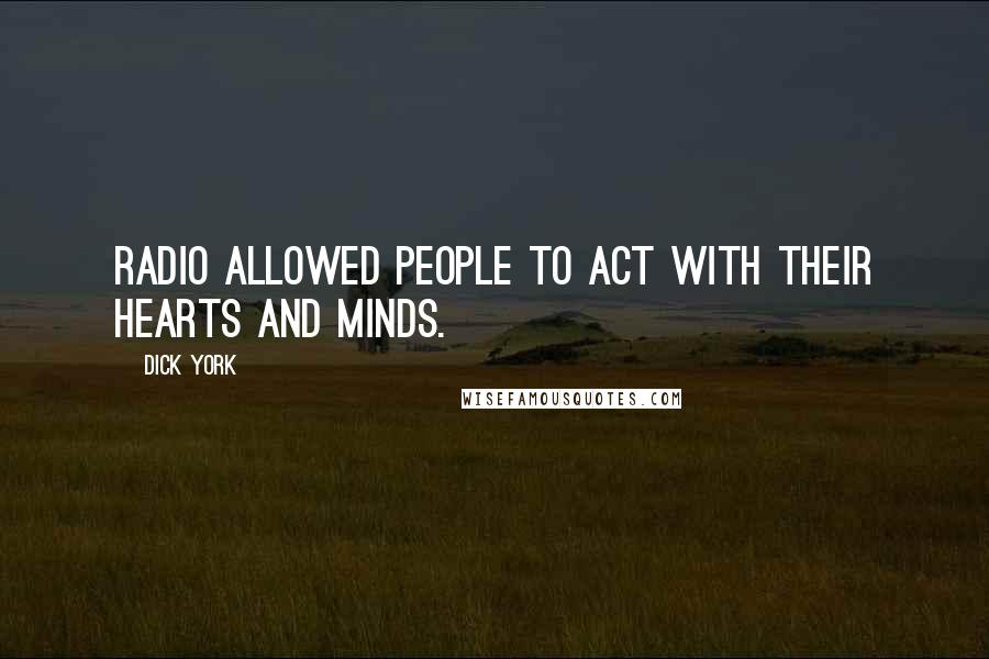 Dick York Quotes: Radio allowed people to act with their hearts and minds.