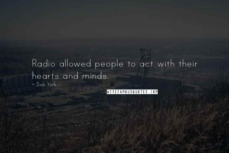 Dick York Quotes: Radio allowed people to act with their hearts and minds.