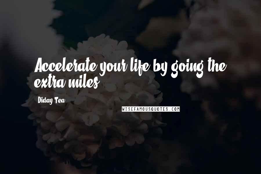 Diday Tea Quotes: Accelerate your life by going the extra miles