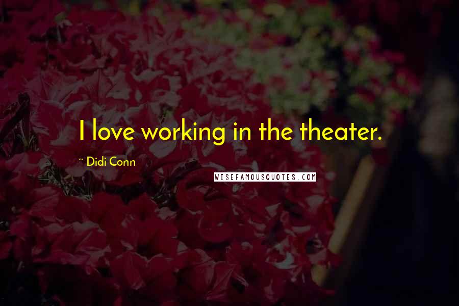 Didi Conn Quotes: I love working in the theater.