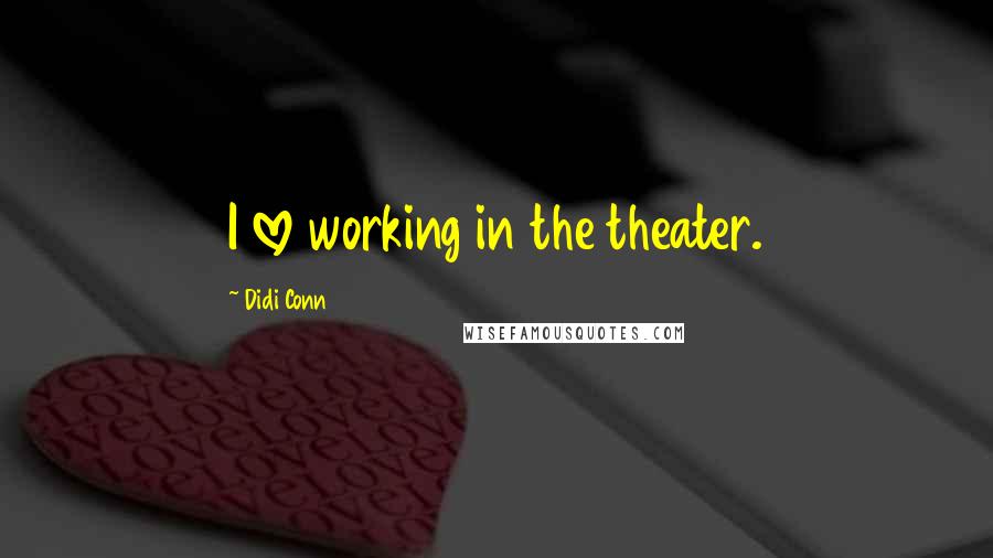 Didi Conn Quotes: I love working in the theater.