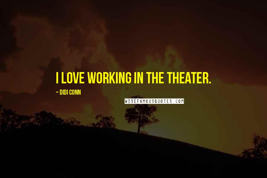 Didi Conn Quotes: I love working in the theater.