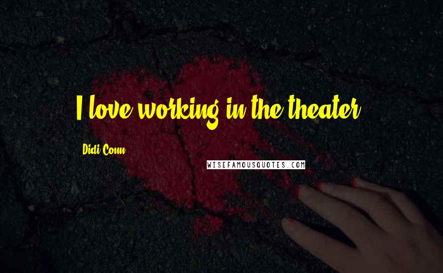 Didi Conn Quotes: I love working in the theater.