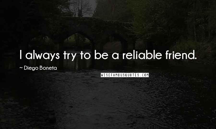 Diego Boneta Quotes: I always try to be a reliable friend.