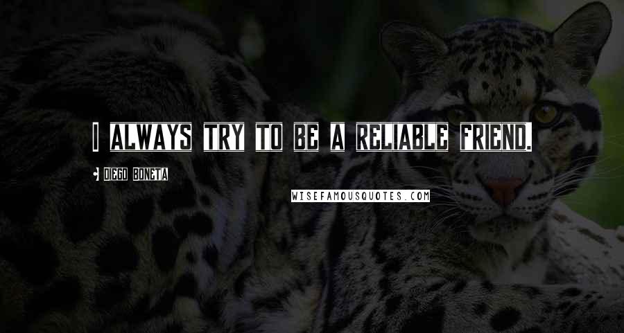 Diego Boneta Quotes: I always try to be a reliable friend.