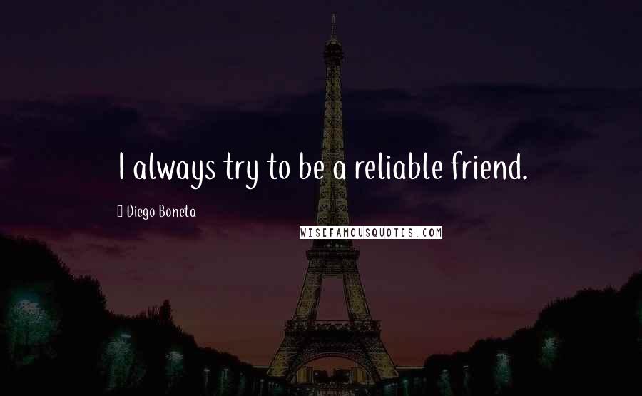 Diego Boneta Quotes: I always try to be a reliable friend.