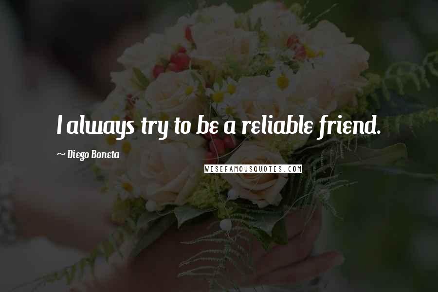 Diego Boneta Quotes: I always try to be a reliable friend.