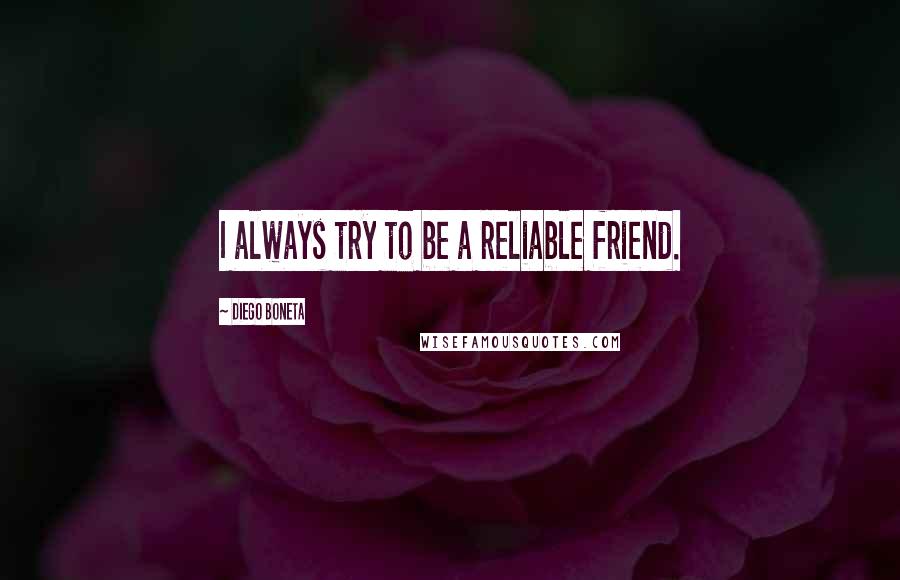 Diego Boneta Quotes: I always try to be a reliable friend.