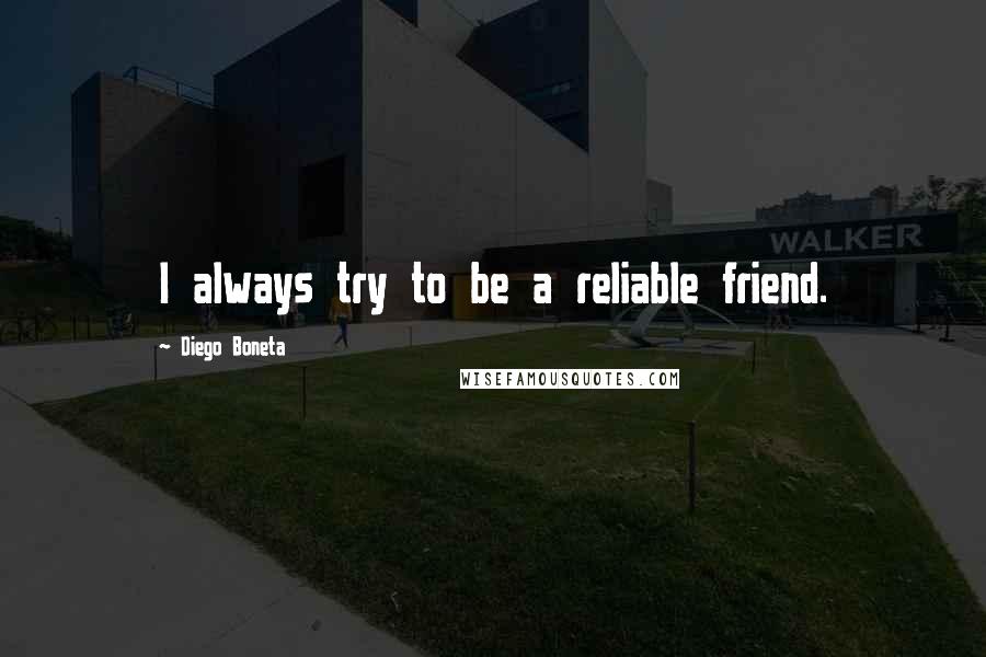 Diego Boneta Quotes: I always try to be a reliable friend.