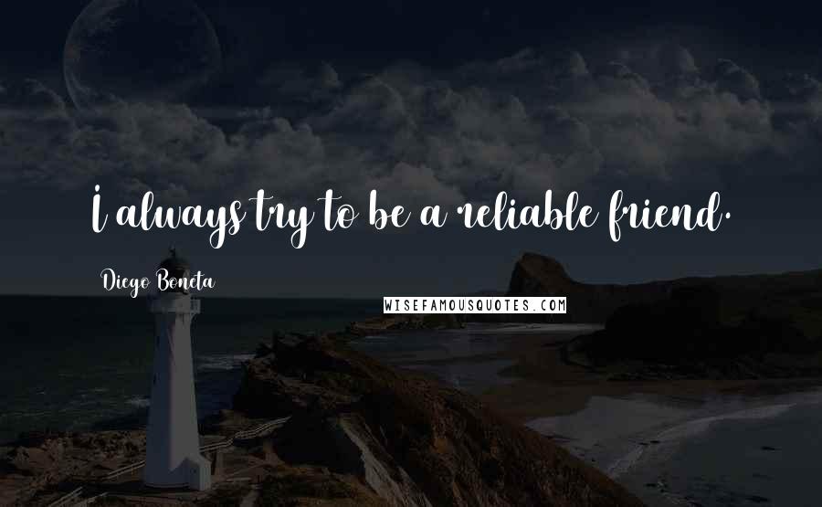 Diego Boneta Quotes: I always try to be a reliable friend.