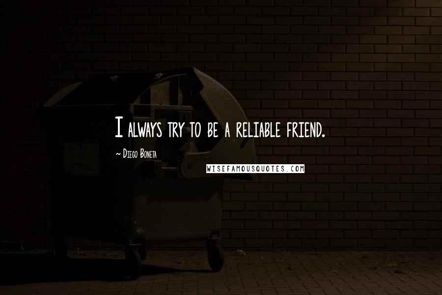 Diego Boneta Quotes: I always try to be a reliable friend.