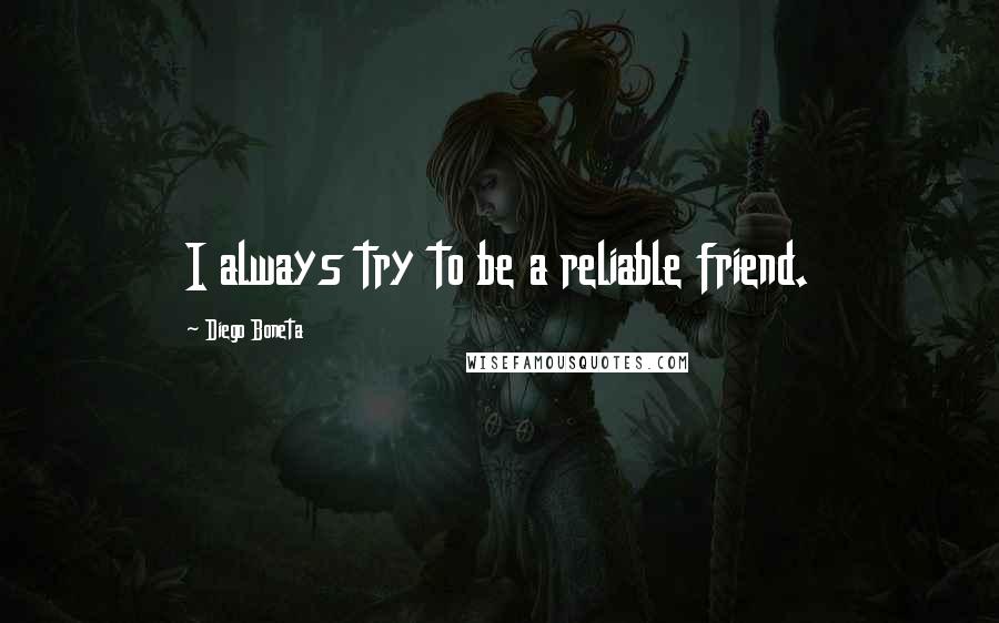 Diego Boneta Quotes: I always try to be a reliable friend.