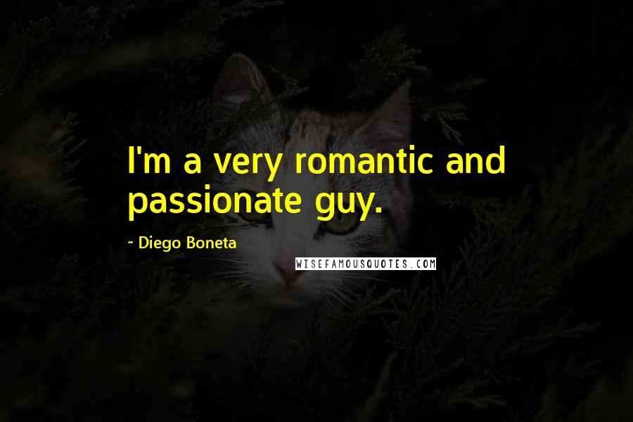 Diego Boneta Quotes: I'm a very romantic and passionate guy.