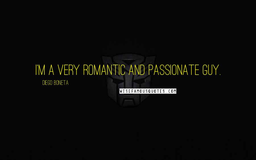 Diego Boneta Quotes: I'm a very romantic and passionate guy.