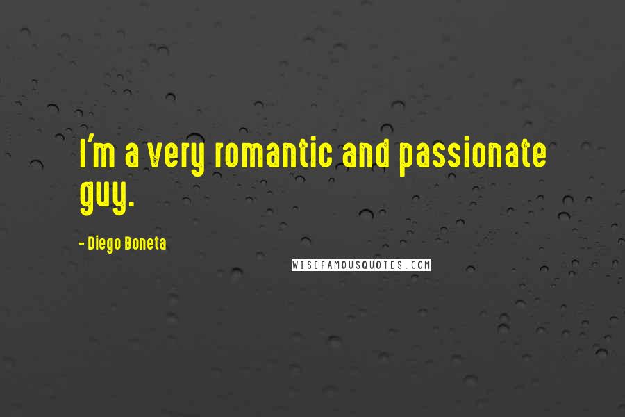 Diego Boneta Quotes: I'm a very romantic and passionate guy.
