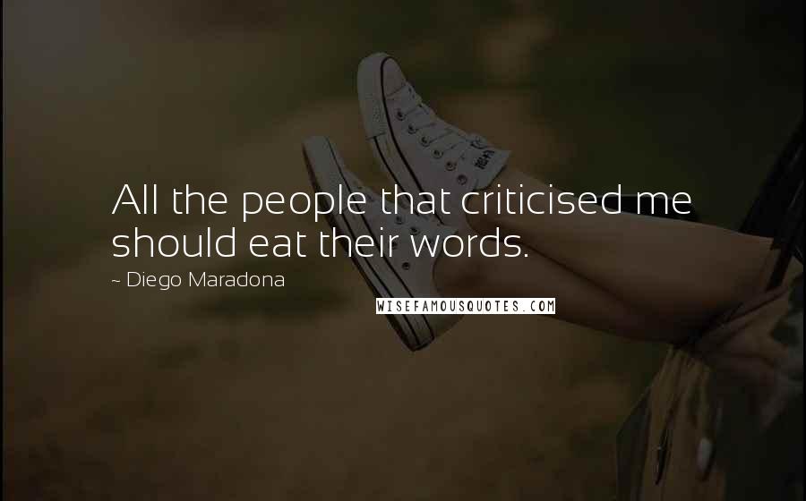 Diego Maradona Quotes: All the people that criticised me should eat their words.