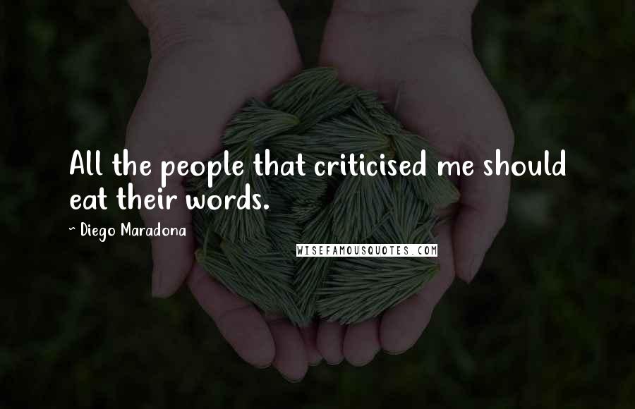 Diego Maradona Quotes: All the people that criticised me should eat their words.