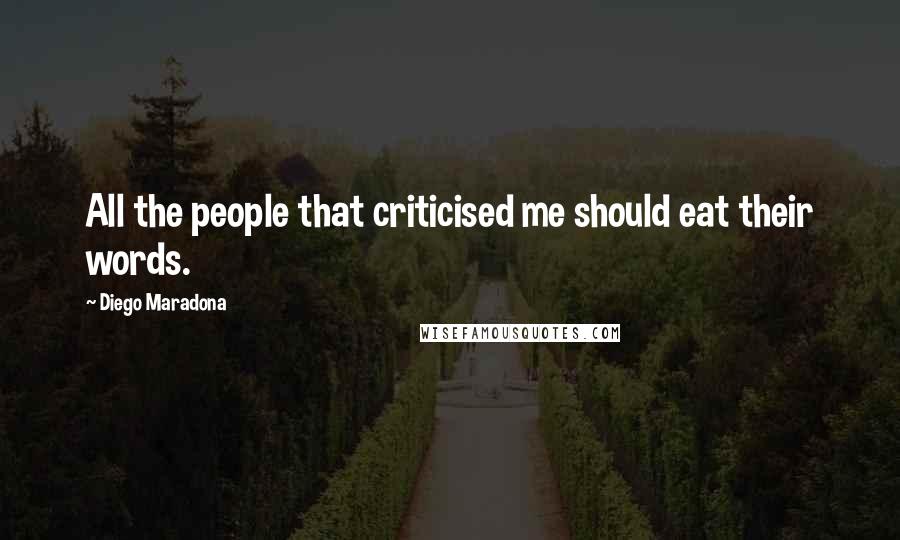 Diego Maradona Quotes: All the people that criticised me should eat their words.