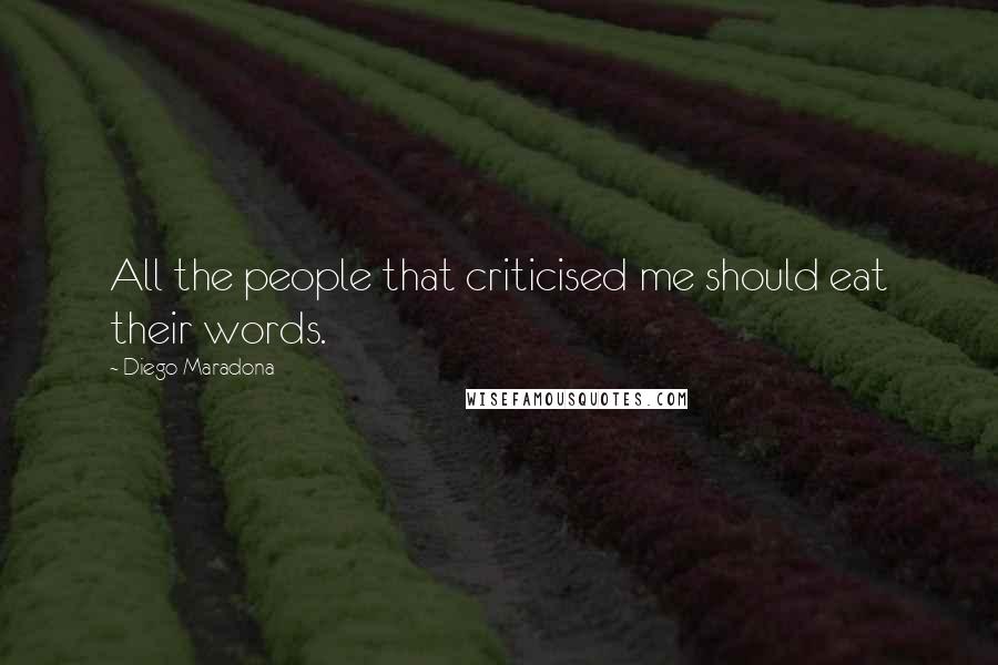Diego Maradona Quotes: All the people that criticised me should eat their words.