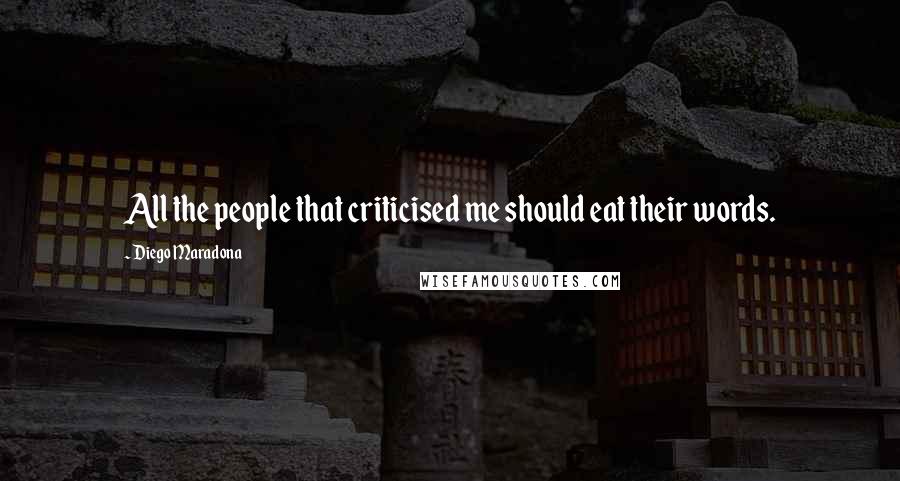 Diego Maradona Quotes: All the people that criticised me should eat their words.