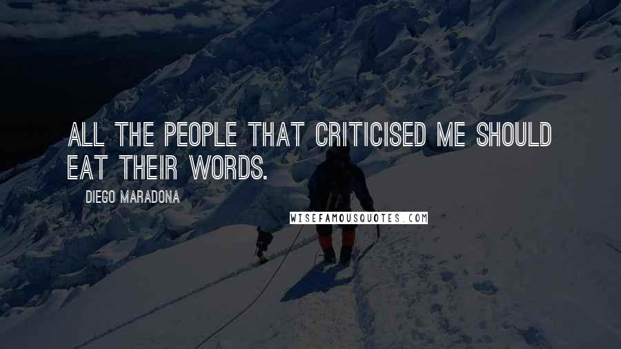 Diego Maradona Quotes: All the people that criticised me should eat their words.