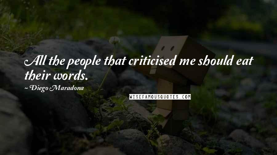 Diego Maradona Quotes: All the people that criticised me should eat their words.