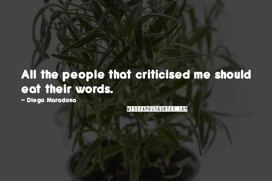 Diego Maradona Quotes: All the people that criticised me should eat their words.