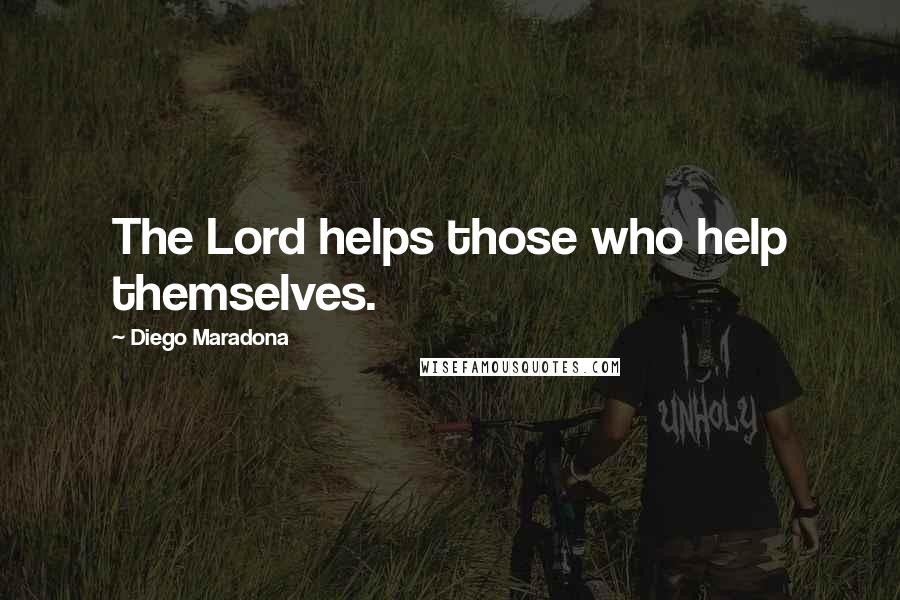 Diego Maradona Quotes: The Lord helps those who help themselves.