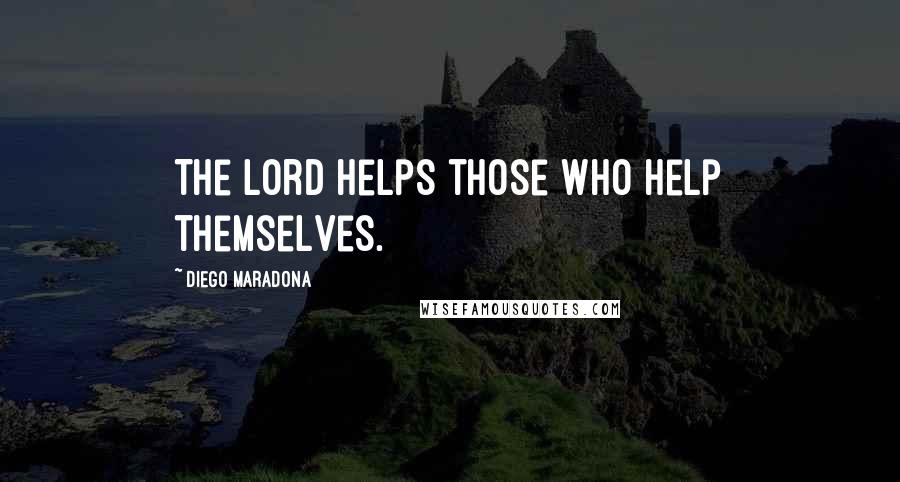 Diego Maradona Quotes: The Lord helps those who help themselves.